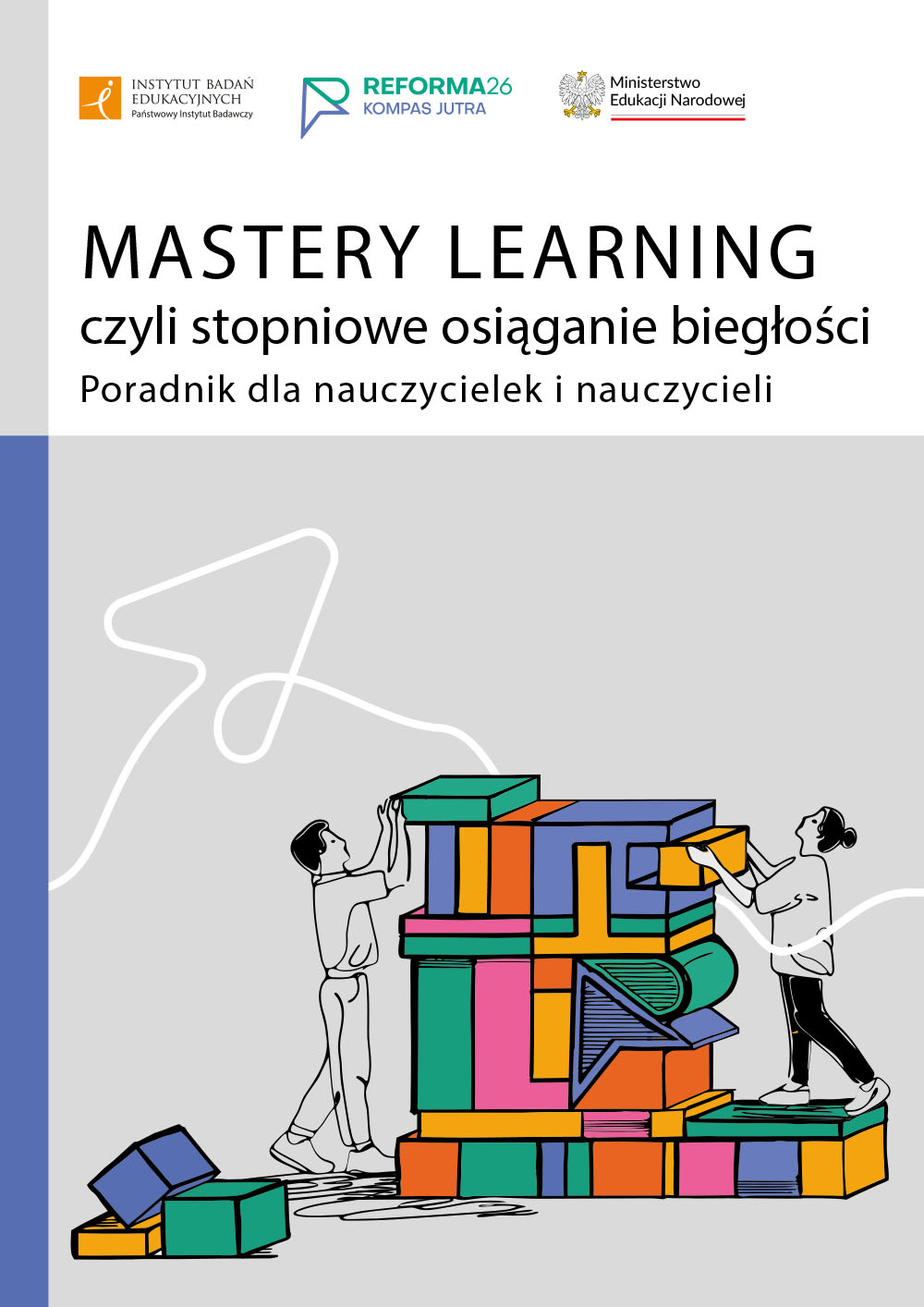 Mastery learning, czyli stopniowe osiąganie biegłości. Poradnik dla nauczycielek i nauczycieli