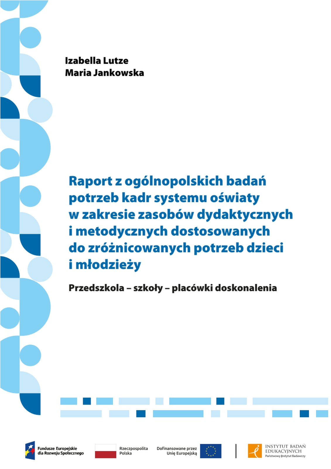Raport z ogólnopolskich badań potrzeb kadr systemu oświaty w zakresie zasobów dydaktycznych i metodycznych dostosowanych do zróżnicowanych potrzeb dzieci i młodzieży. Przedszkola – szkoły – placówki doskonalenia
