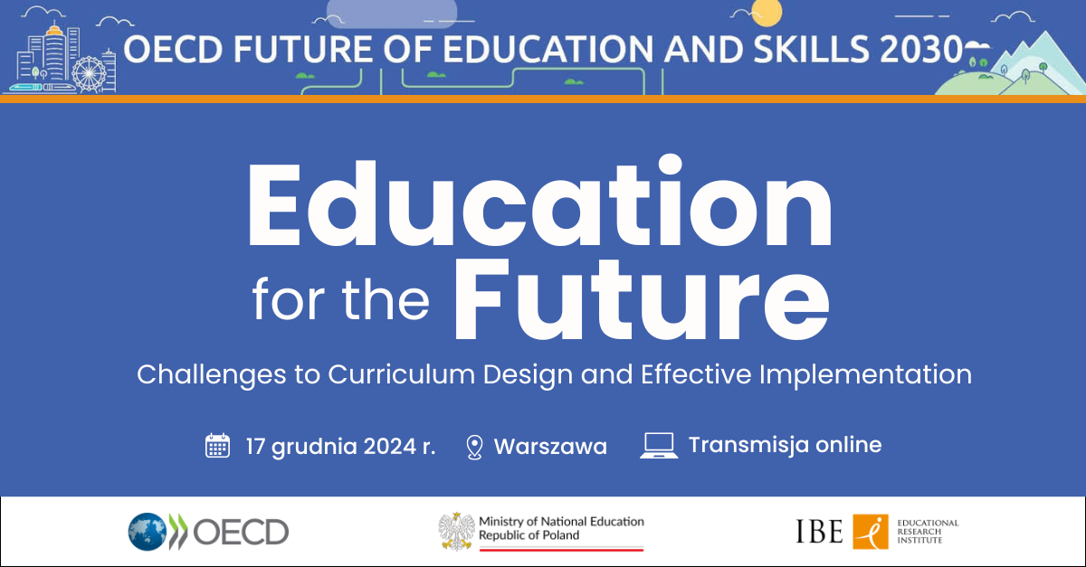 Grafika na niebieskim tle, na górze pasek z rysunkami miasta, chmur i krajobrazu, tekst: OECD Future of Education and skills 2030. Education for the Future. Challenges to curriculum Design and Effective Implementation. 17 grudnia 2024, Warszawa, Transmisja online