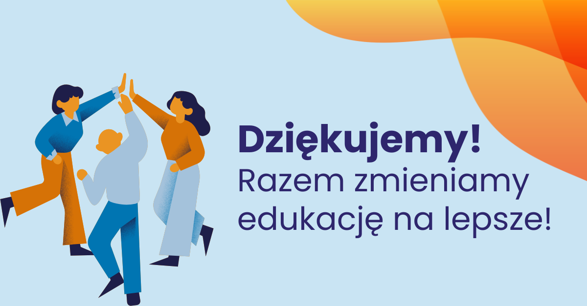 grafika na niebieskim tle, trzy osoby przybijające piątkę, tekst: Dziękujemy! Razem zmieniamy  edukację na lepsze!