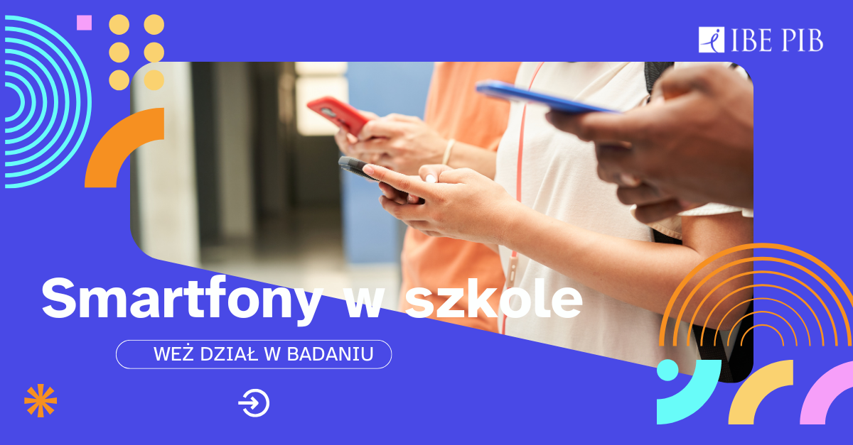 Smartfony w szkołach. Ogólnopolskie badanie IBE PIB
