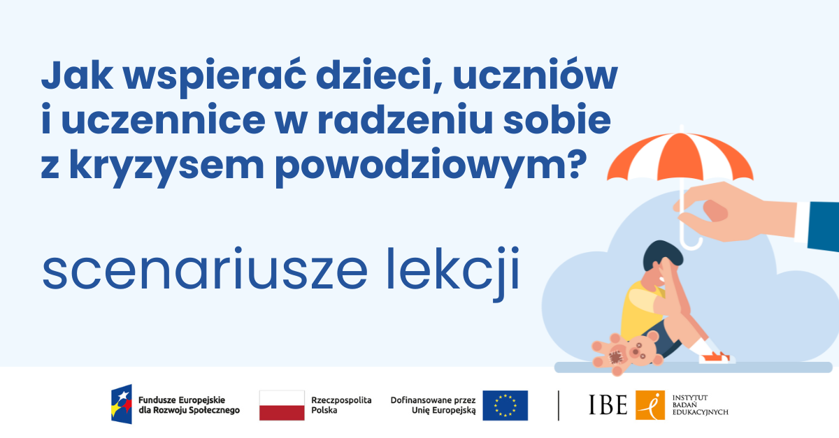 Grafika na błękitnym tle, rysunek płaczącego dziecka siedzącego na ziemi z misiem, nad nim ręka dorosłego trzyma otwarty parasol, tekst "Jak wspierać dzieci, uczniów i uczennice w radzeniu sobie z kryzysem powodziowym? scenariusze lekcji"