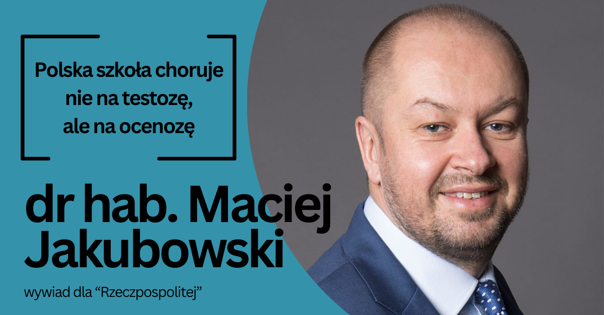 Polish school is sick not with test-osis, but with grade-osis – an interview with Dr. Maciej Jakubowski