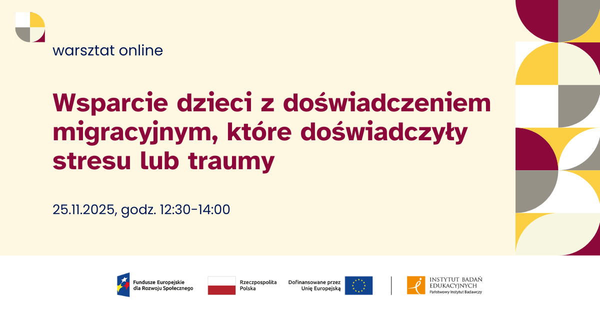Warsztat online "Wsparcie dzieci z doświadczeniem migracyjnym, które doświadczyły stresu lub traumy" 21.11.2025