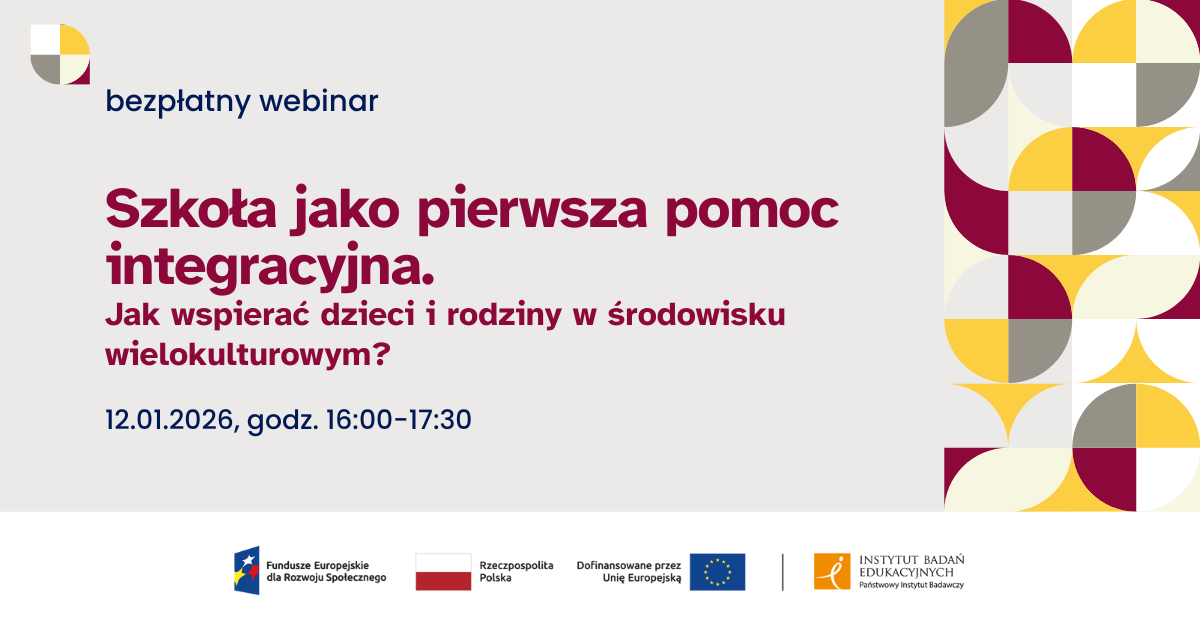 Szkoła jako pierwsza pomoc integracyjna. Jak wspierać dzieci i rodziny w środowisku wielokulturowym? Bezpłatny webinar. 12.01.2026, 16.00-17.30