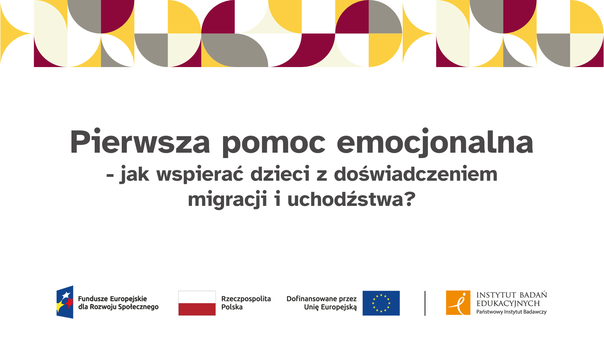 Webinar „Pierwsza pomoc emocjonalna - jak wspierać dzieci z doświadczeniem migracji i uchodźstwa”