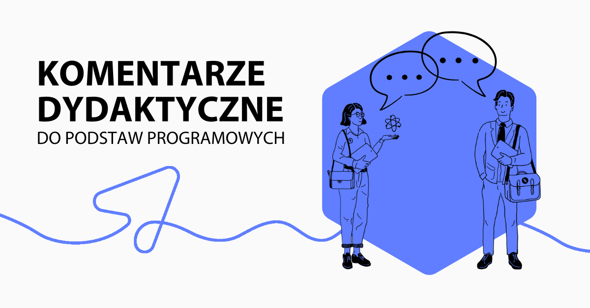Jak uczyć zgodnie z nową podstawą programową? Oto komentarze dydaktyczne