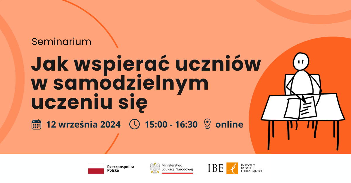 Grafika na pomarańczowym tle, rysunek człowieka siedzącego przy biurku i czytającego notatki oraz tekst: Seminarium. Jak wspierać uczniów w samodzielnym uczeniu się. 12 września 2024, 15:16:30, online