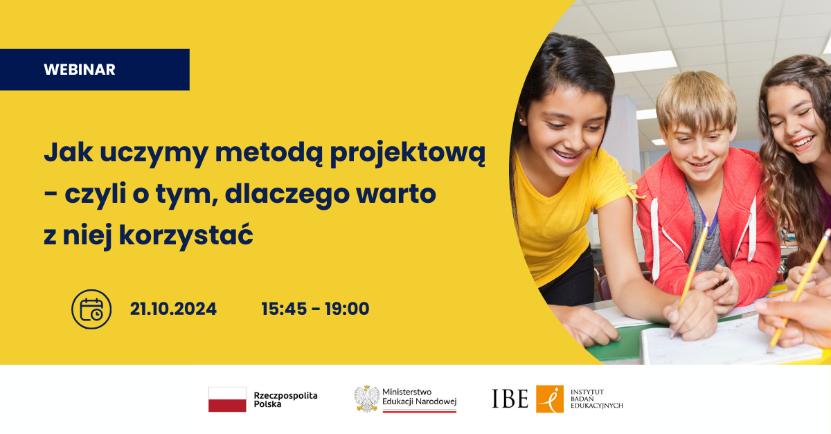 Grafika na żółtym tle, z prawej strony zdjęcie trojga uśmiechniętych dzieci, pochylonych nad stołem, piszących na kartkach. Tekst: Webinar. Jak uczymy metodą projektową - czyli o tym, dlaczego warto z niej korzystać. 21.20.2024, 15:45-19:00