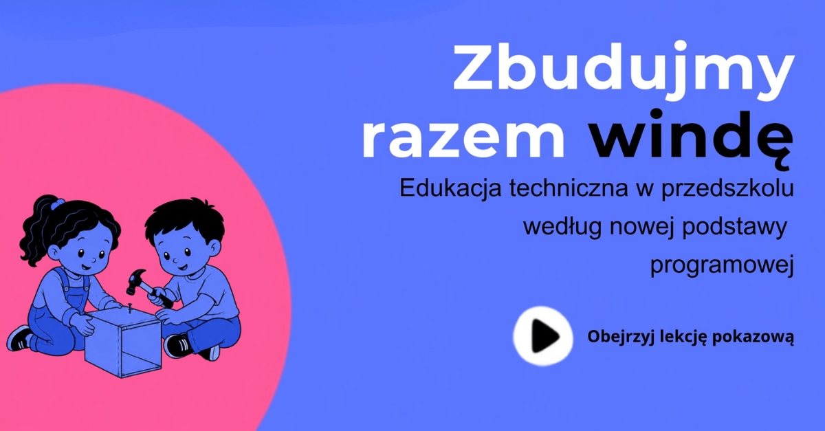 Obejrzyj lekcję pokazową edukacji technicznej w przedszkolu