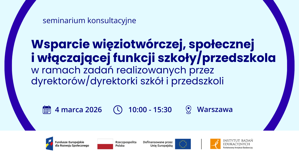 Wsparcie więziotwórczej, społecznej i włączającej funkcji szkołyprzedszkola w ramach zadań realizowanych przez dyrektorów_dyrektorki szkół i przedszkoli. 4 marca 2026, 10.00-15.30, Warszawa