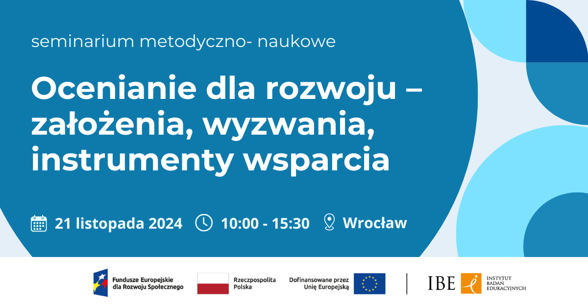 Grafika na błękitnym tle, kształty w odcieniach niebieskiego, tekst: seminarium metodyczno-naukowe. Ocenianie dla rozwoju - załozenia, wyzwania, instrumenty wsparcia. 21 listopada. 10:00-15:30. Wrocław