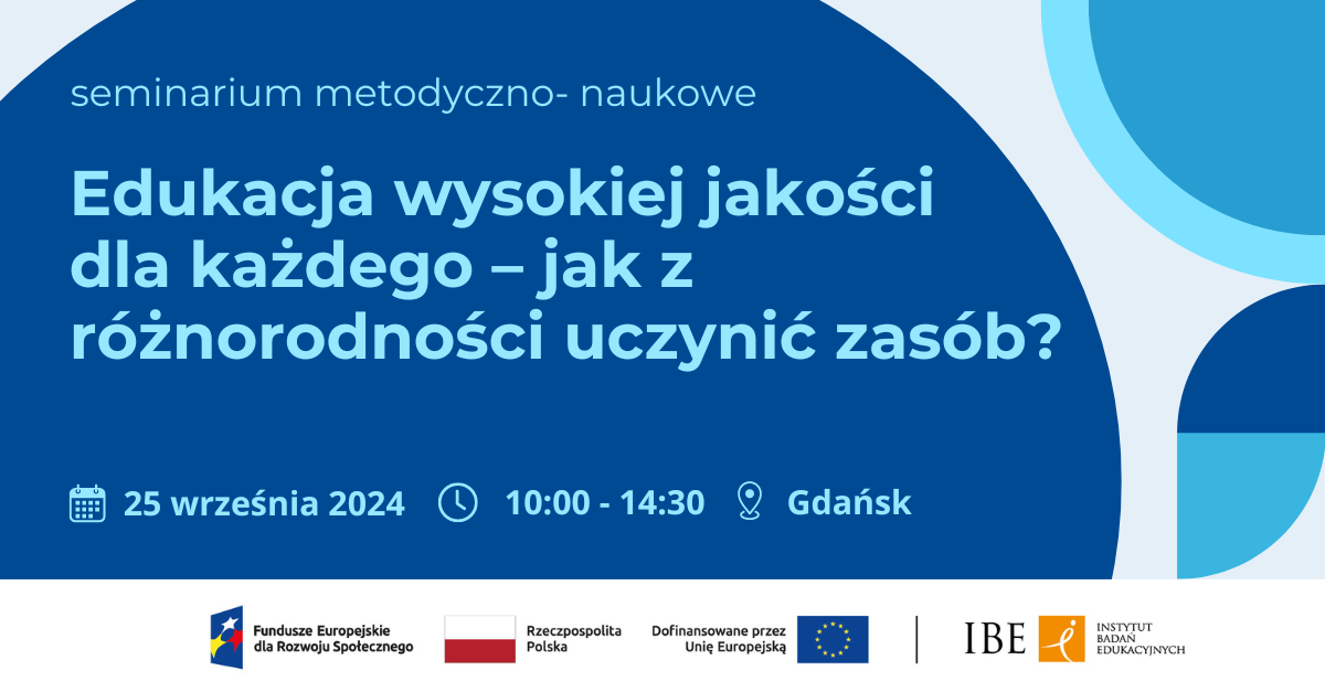 Grafika na tle z kółkami w odcieniach niebieskiego, tekst :seminarium metodyczno- naukowe. Edukacja wysokiej jakości dla każdego – jak z różnorodności uczynić zasób? 25 września 2024, 20:14:30, Gdańsk