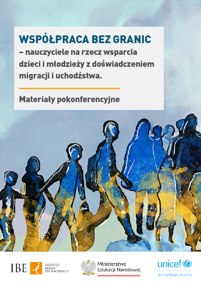 WSPÓŁPRACA BEZ GRANIC – nauczyciele na rzecz wsparcia dzieci i młodzieży z doświadczeniem migracji i uchodźstwa. Materiały pokonferencyjne